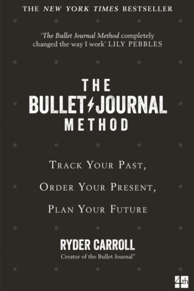 THE BULLET JOURNAL METHOD - TRACK THE PAST, ORDER THE PRESENT, DESIGN THE FUTURE