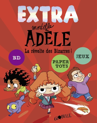 EXTRA MORTELLE ADELE T03 LA REVOLTE DES BIZARRES