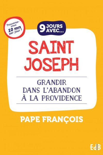 9 JOURS AVEC SAINT JOSEPH POUR GRANDIR DANS L'ABANDON A LA PROVIDENCE