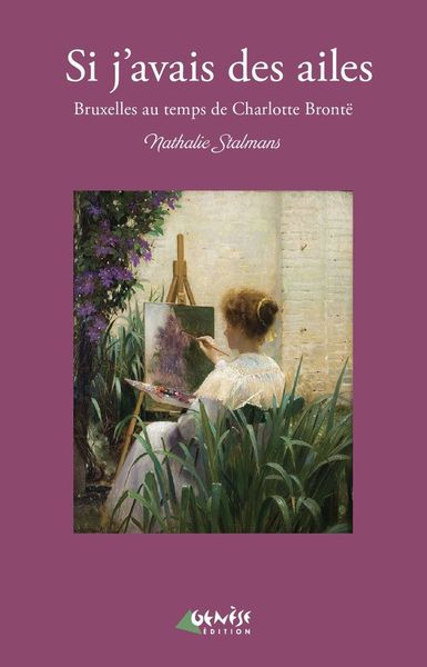 SI J'AVAIS DES AILES - BRUXELLES AU TEMPS DE CHARLOTTE BRONTË