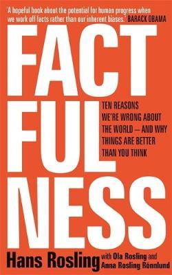 FACTFULNESS: TEN REASONS WE'RE WRONG ABOUT THE WORLD - AND WHY THINGS ARE BETTER THAN YOU