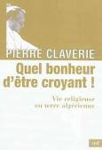 QUEL BONHEUR D'ÊTRE CROYANT ! VIE RELIGIEUSE EN TERRE ALGERIENNE