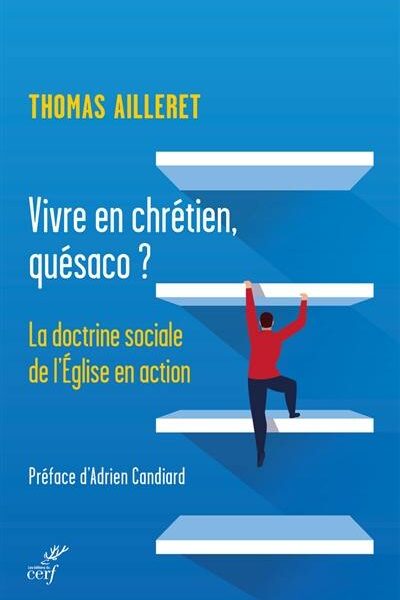 VIVRE EN CHRETIEN, QUESACO ? - LA DOCTRINE SOCIALE DE L'EGLISE EN ACTION