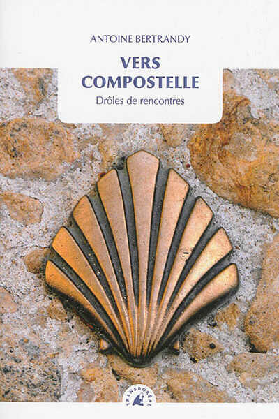 VERS COMPOSTELLE - DRÔLES DE RENCONTRES