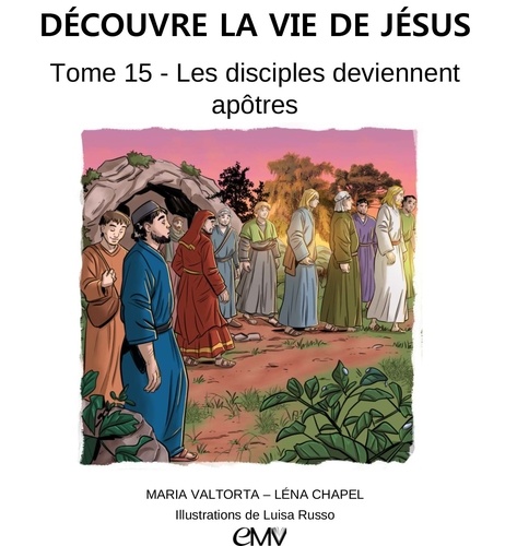 T15 DECOUVRE LA VIE DE JESUS LES DISCIPLES DEVIENNENT APOTRES