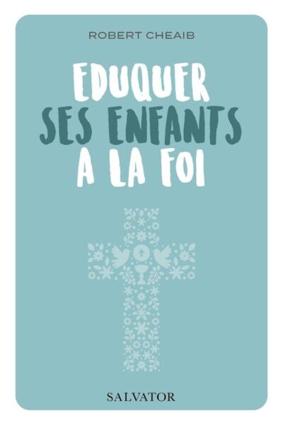 EDUQUER SES ENFANTS A LA FOI