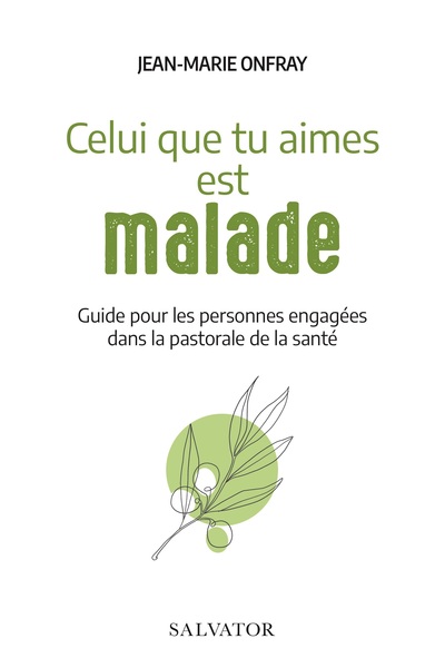 CELUI QUE TU AIMES EST MALADE - GUIDE POUR LES PERSONNAGES ENGAGEES DANS LA PASTORALE DE LA SANTE