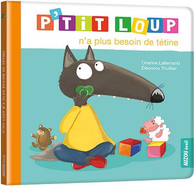 P'TIT LOUP N'A PLUS BESOIN DE TETINE - NE