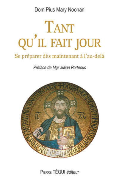 TANT QU'IL FAIT JOUR - SE PREPARER DES MAINTENANT A L'AU-DELA