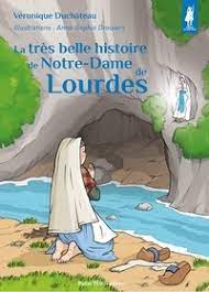 LA TRES BELLE HISTOIRE DE NOTRE-DAME DE LOURDES