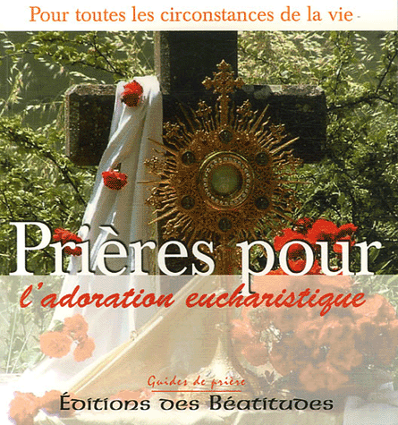 PRIERES POUR L'ADORATION EUCHARISTIQUE
