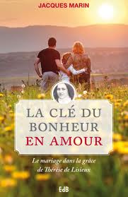 LA CLE DU BONHEUR EN AMOUR LE MARIAGE DANS LA GRACE DE THERESE DE LISIEUX