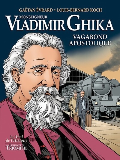 MONSEIGNEUR VLADIMIR GHIKA : VAGABON APOSTOLIQUE