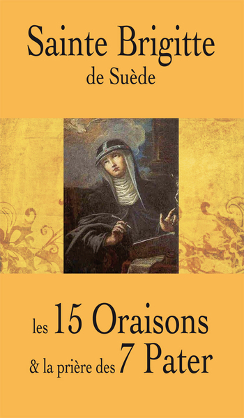 SAINTE BRIGITTE DE SUEDE. LES 15 ORAISONS ET LA PRIERE DES 7 PATER