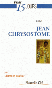 PRIER 15 JOURS AVEC 173 SAINT JEAN CHRYSOSTOME