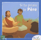 SEL DE VIE - 7/9 ANS - SI TU PRIAIS LE PERE