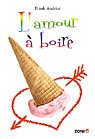 L'AMOUR A BOIRE   ZONE J