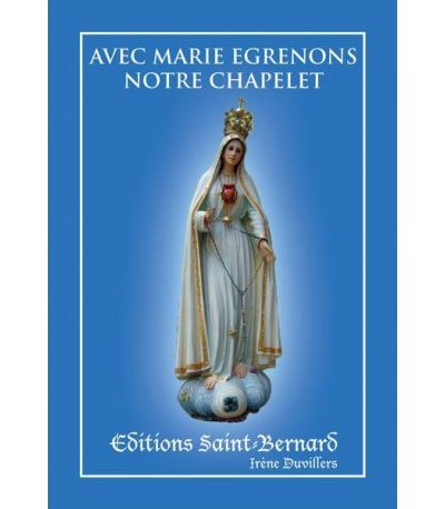 AVEC MARIE EGRENONS NOTRE CHAPELET
