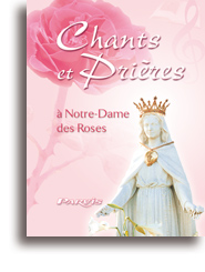 CHANTS ET PRIERES A NOTRE DAMES DES ROSES