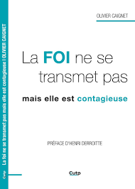 LA FOI NE SE TRANSMET PAS MAIS ELLE EST CONTAGIEUSE