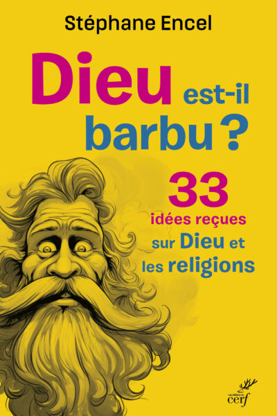 DIEU EST-IL BARBU ? - 33 IDEES RECUES SUR DIEU ET LES RELIGIONS