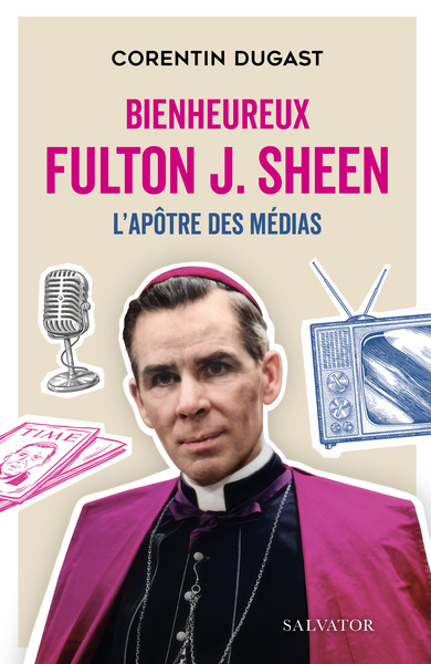 BIENHEUREUX FULTON SHEEN - L'APOTRE DES MEDIAS