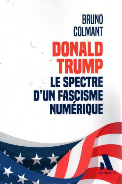 DONALD TRUMP - LE SPECTRE D'UN FASCISME NUMERIQUE