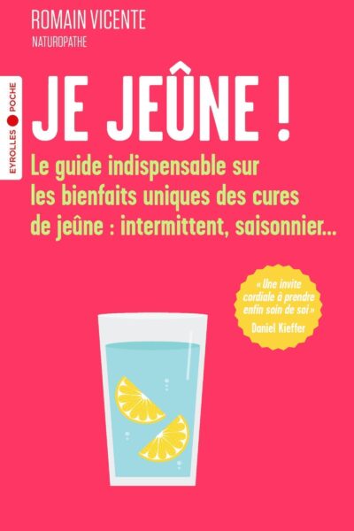 JE JEÛNE ! - LE GUIDE INDISPENSABLE SUR LES BIENFAITS UNIQUES DES CURES DE JEUNE : INTERMITTENT, SAI