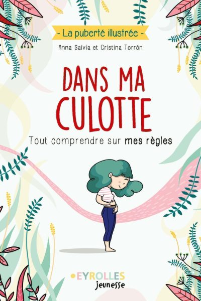 DANS MA CULOTTE - TOUT COMPRENDRE SUR MES REGLES