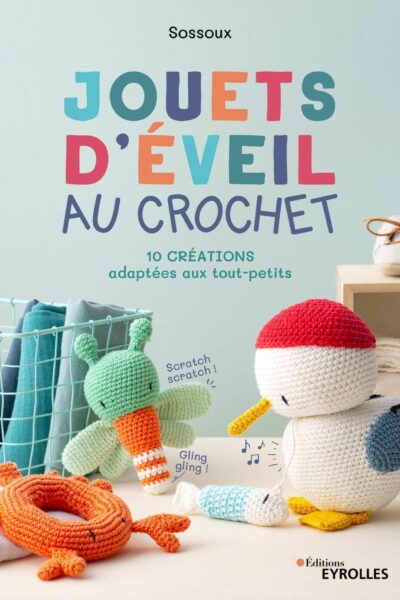 JOUETS D'EVEIL AU CROCHET - 10 CREATIONS ADAPTEES AUX TOUT-PETITS