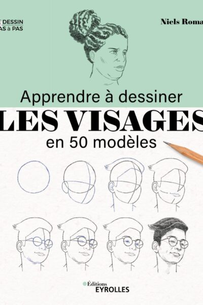 APPRENDRE A DESSINER LES VISAGES EN 50 MODELES