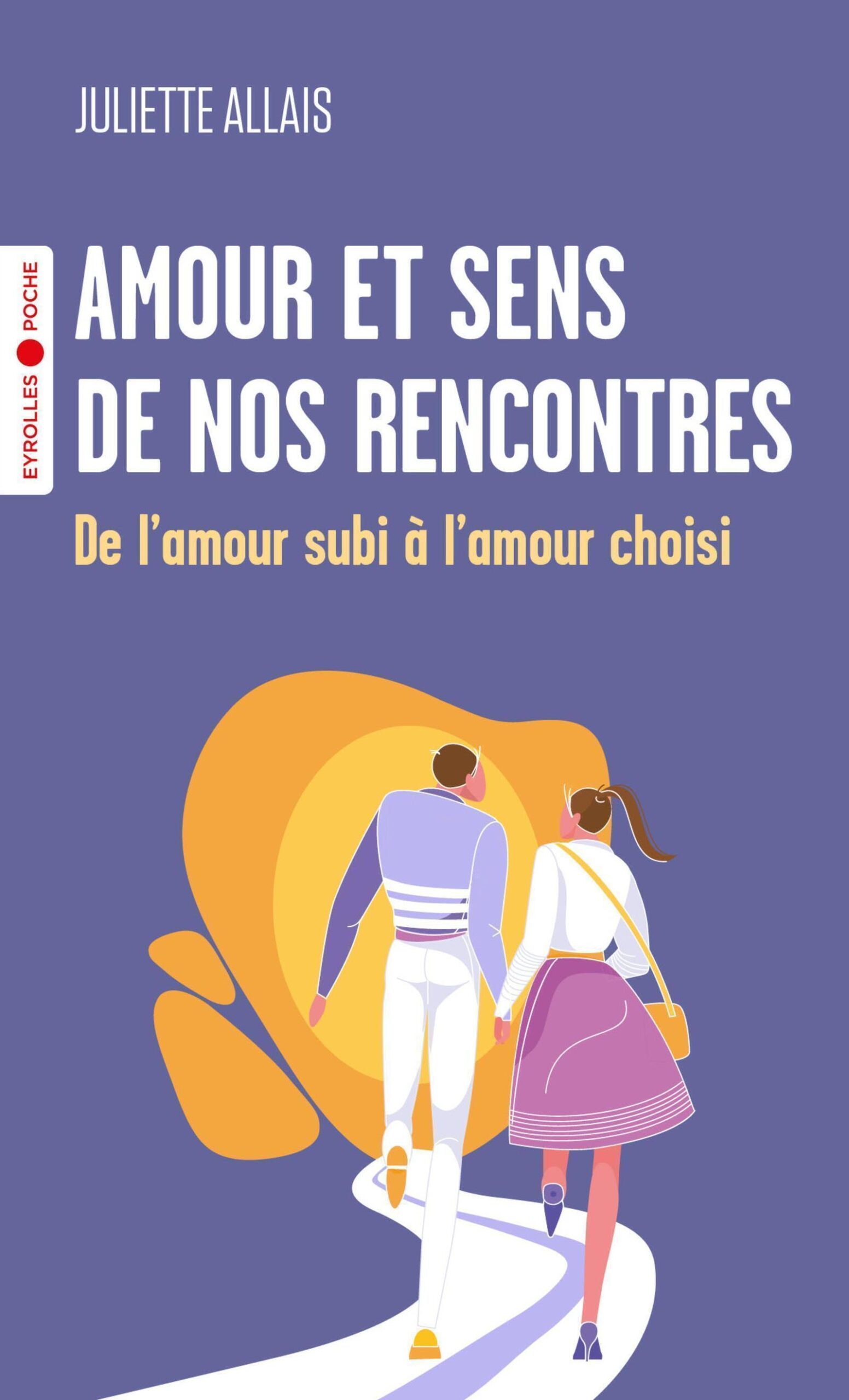 AMOUR ET SENS DE NOS RENCONTRES - DE L'AMOUR SUBI A L'AMOUR CHOISI