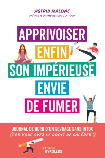 APPRIVOISER ENFIN SON IMPERIEUSE ENVIE DE FUMER - JOURNAL DE BORD D'UN SEVRAGE, SANS INTOX (CAR VOUS