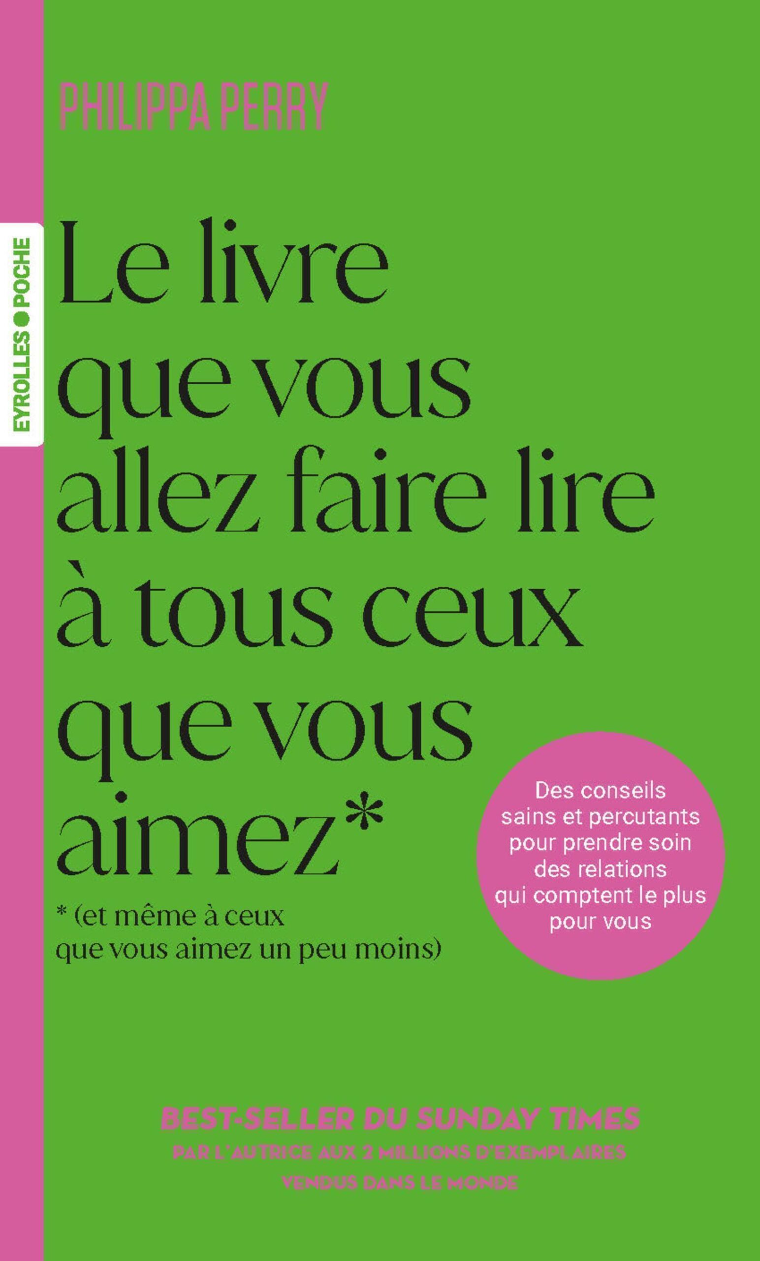 LE LIVRE QUE VOUS ALLEZ FAIRE LIRE A TOUS CEUX QUE VOUS AIMEZ (ET MÊME A CEUX QUE VOUS AIMEZ UN PEU