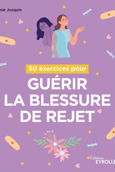 50 EXERCICES POUR GUERIR LA BLESSURE DE REJET