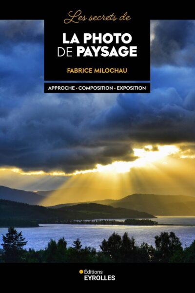 LES SECRETS DE LA PHOTO DE PAYSAGE - APPROCHE - COMPOSITION - EXPOSITION