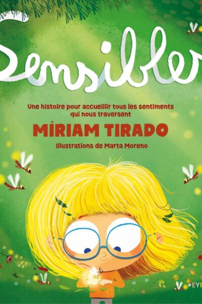 SENSIBLES - UNE HISTOIRE POUR ACCUEILLIR TOUS LES SENTIMENTS QUI NOUS TRAVERSENT