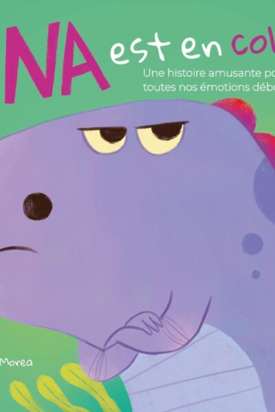 DINA EST EN COLERE - UNE HISTOIRE AMUSANTE POUR GERER TOUTES NOS EMOTIONS DEBORDANTES