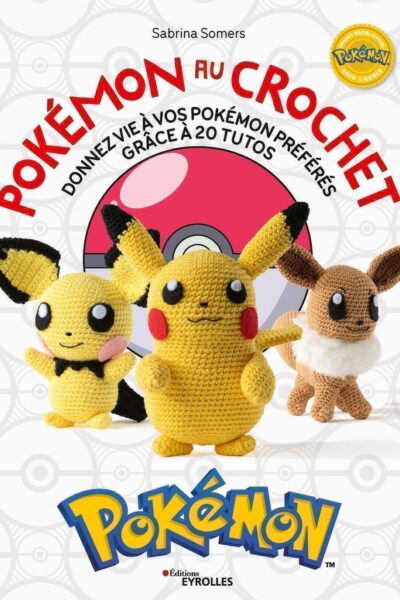 POKEMON AU CROCHET, DONNEZ VIE A VOS POKEMON PREFERES GRÂCE A 20 TUTOS