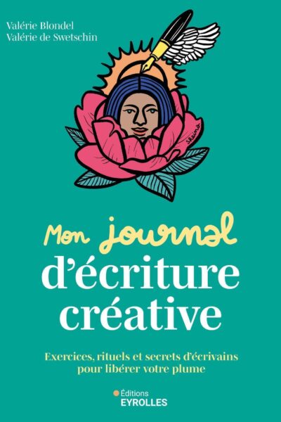 MON JOURNAL D'ECRITURE CREATIVE - EXERCICES, RITUELS ET SECRETS D'ECRIVAINS POUR LIBERER VOTRE PLUME