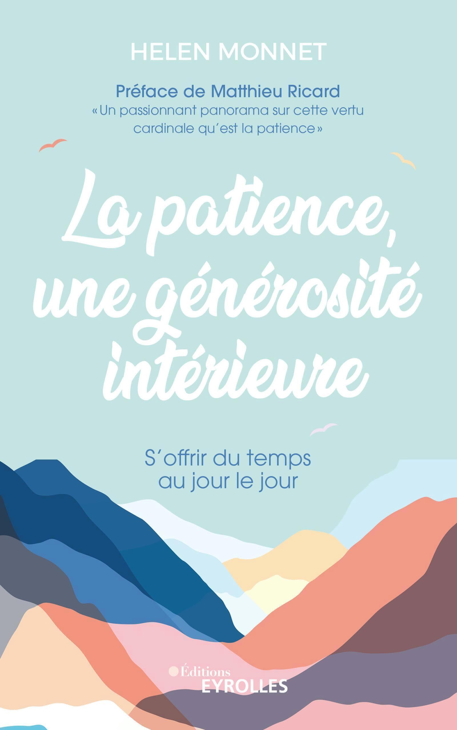 LA PATIENCE, UNE GENEROSITE INTERIEURE - S'OFFRIR DU TEMPS AU JOUR LE JOUR/PREFACE DE MATTHIEU RICAR
