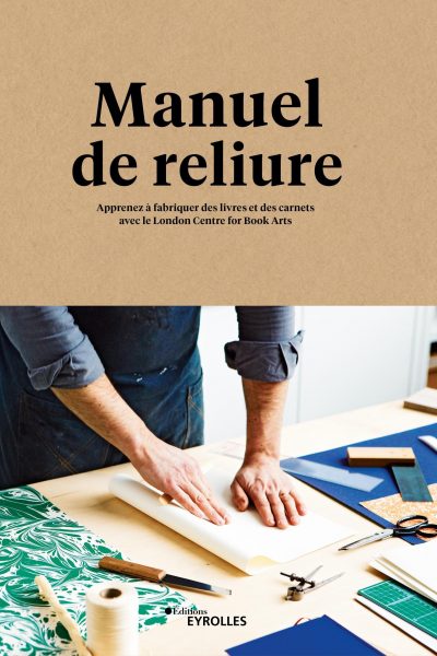 MANUEL DE RELIURE - APPRENEZ A FABRIQUER DES LIVRES ET DES CARNETS