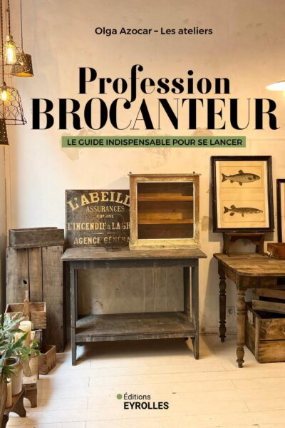 PROFESSION BROCANTEUR - LE GUIDE INDISPENSABLE POUR SE LANCER
