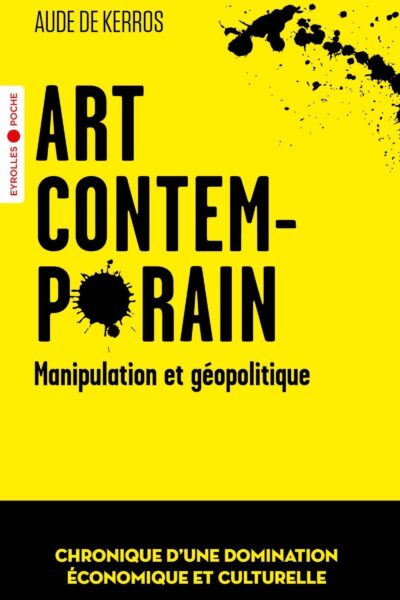 ART CONTEMPORAIN, MANIPULATION ET GEOPOLITIQUE - CHRONIQUE D'UNE DOMINATION ECONOMIQUE ET CULTURELLE