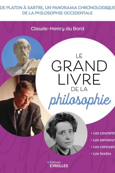 LE GRAND LIVRE DE LA PHILOSOPHIE - DE PLATON A SARTRE, UN PANORAMA CHRONOLOGIQUE DE LA PHILOSOPHIE O