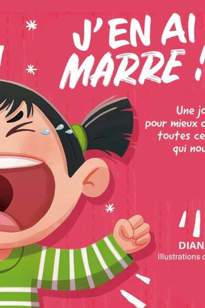 J'EN AI MARRE ! - UNE JOLIE HISTOIRE POUR MIEUX COMPRENDRE TOUTES CES EMOTIONS QUI NOUS INONDENT