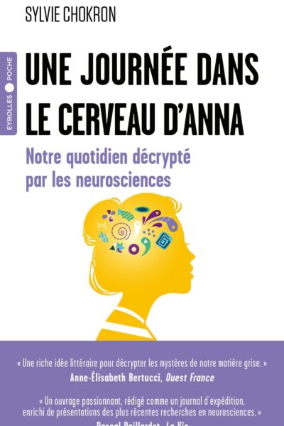UNE JOURNEE DANS LE CERVEAU D'ANNA - NOTRE QUOTIDIEN DECRYPTE PAR LES NEUROSCIENCES