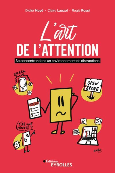 L'ART DE L'ATTENTION - SE CONCENTRER DANS UN ENVIRONNEMENT DE DISTRACTIONS