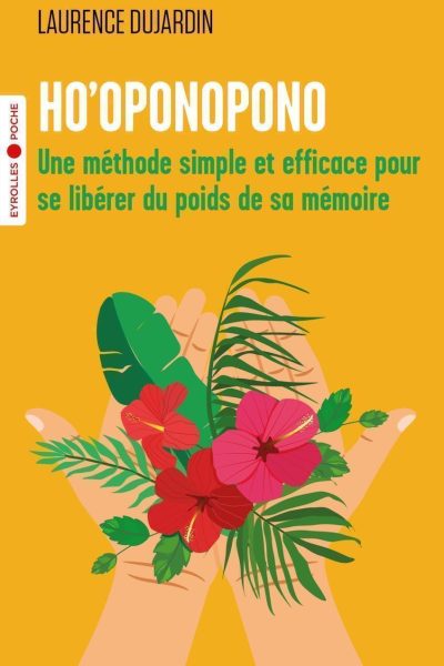 HO'OPONOPONO - UNE METHODE SIMPLE ET EFFICACE POUR SE LIBERER DU POIDS DE SA MEMOIRE