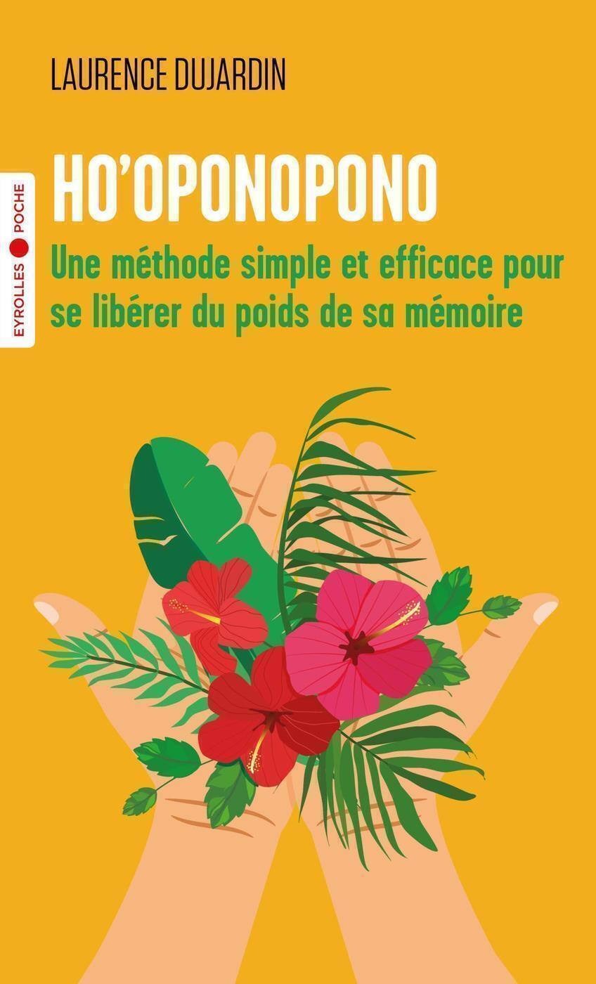HO'OPONOPONO - UNE METHODE SIMPLE ET EFFICACE POUR SE LIBERER DU POIDS DE SA MEMOIRE